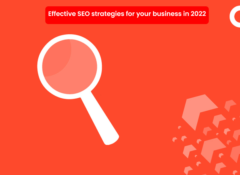Effective SEO strategies for your business in 2022
